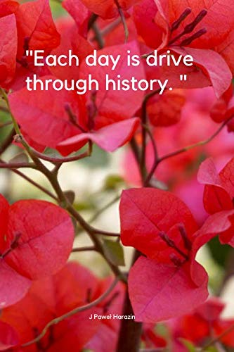 "Each day is drive through history. ": Motivational Notebook, Journal, Diary (110 Pages, Blank, 6 x 9) Essays & Short Stories