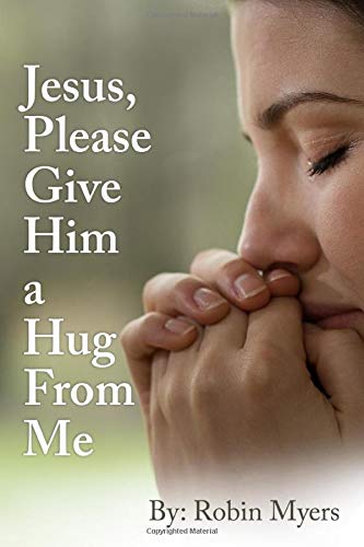 Jesus, Please Give HIm a Hug From Me Memories