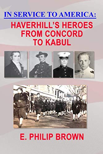 In Service To America: Haverhill's Heroes from Concord to Kabul Politics & History