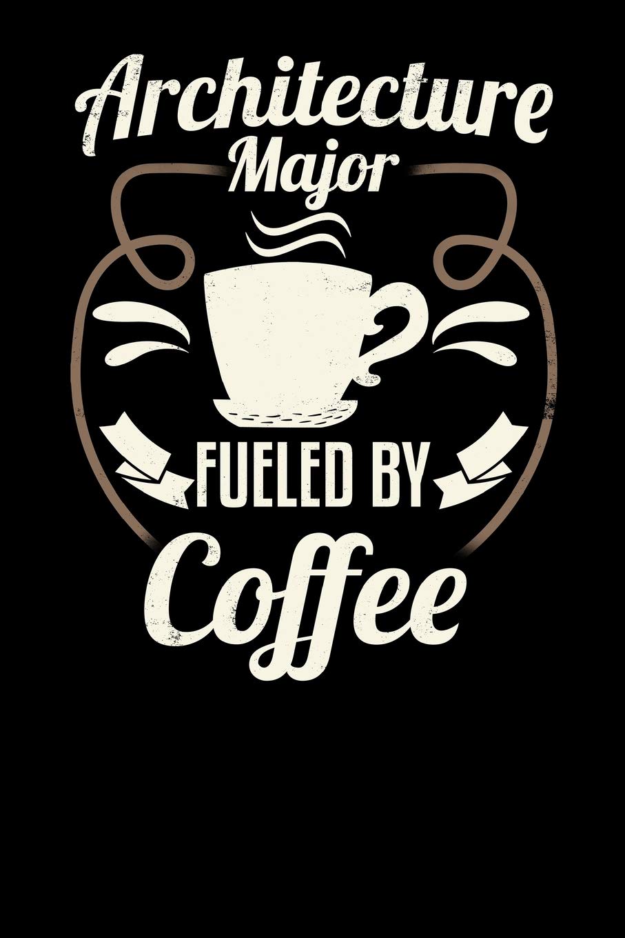 Architecture Major Fueled By Coffee: Blank 6x9 Journal with Coffee Themed Stationary for College Students Architecture