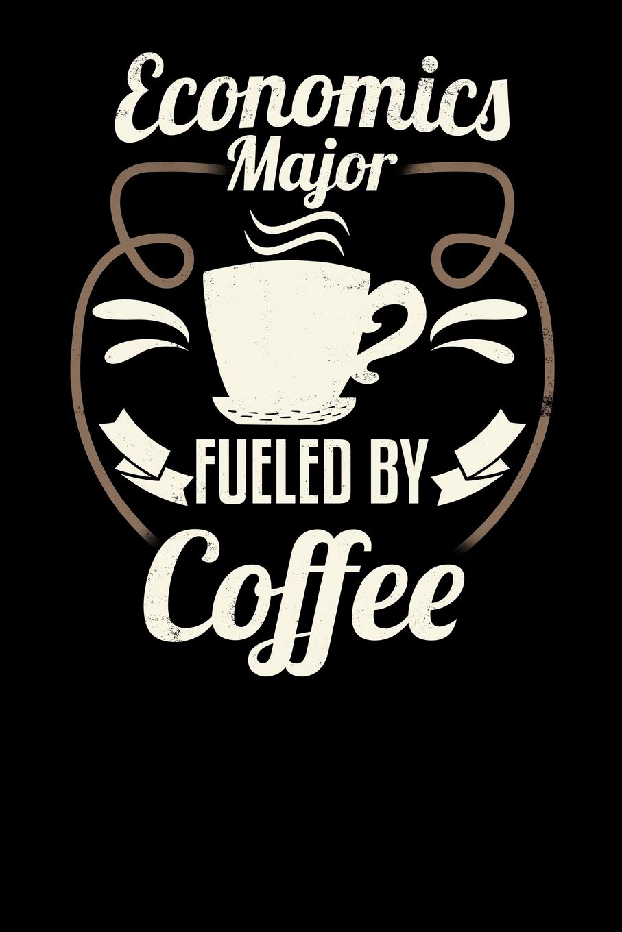 Economics Major Fueled By Coffee: Blank 6x9 Journal with Coffee Themed Stationary for College Students Business, Finance & Career