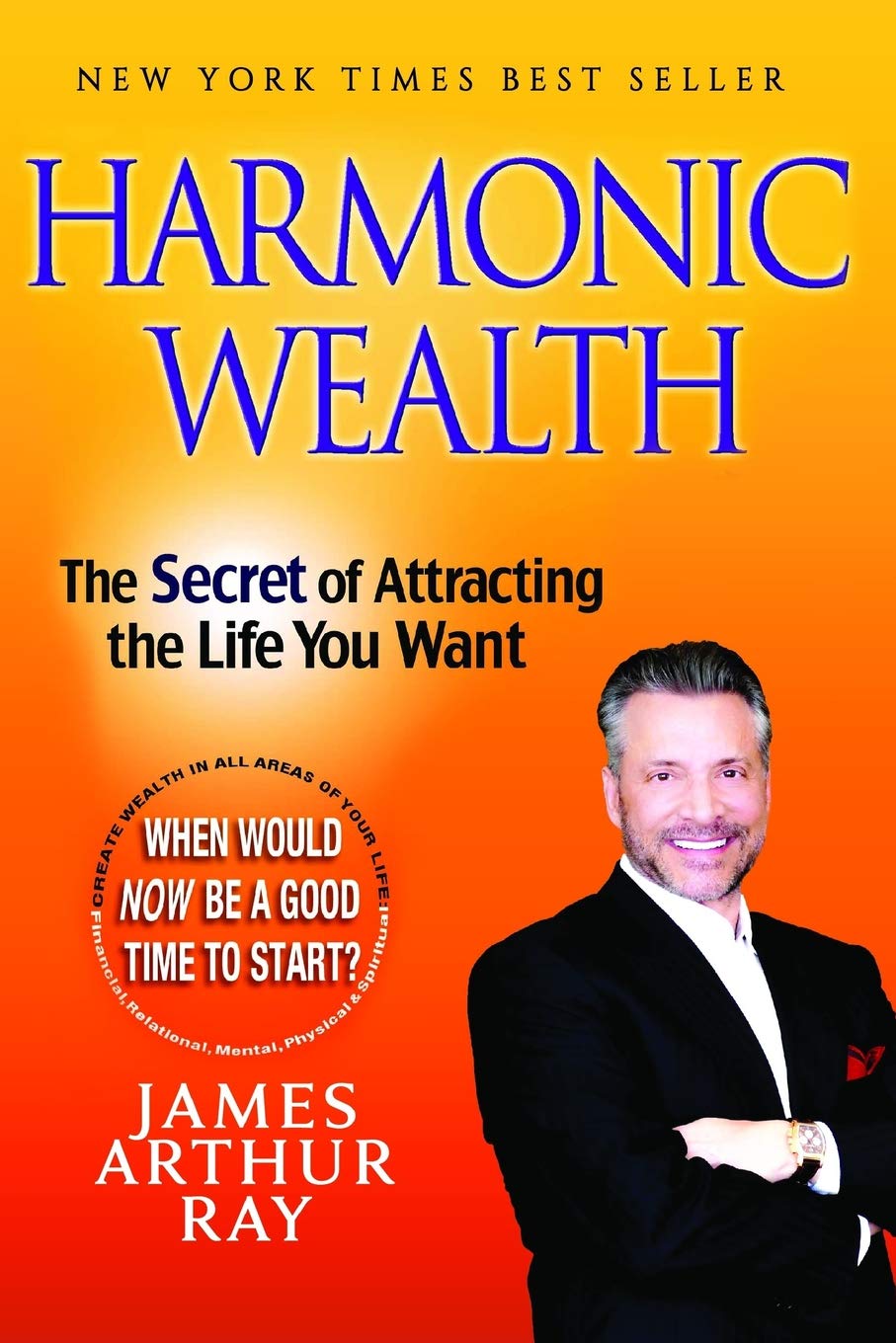 HARMONIC WEALTH: The Secret of Attracting The Life You Want Business, Finance & Career