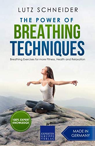 The Power of Breathing Techniques: Breathing Exercises for more Fitness, Health and Relaxation Health, Nutrition & Fitness