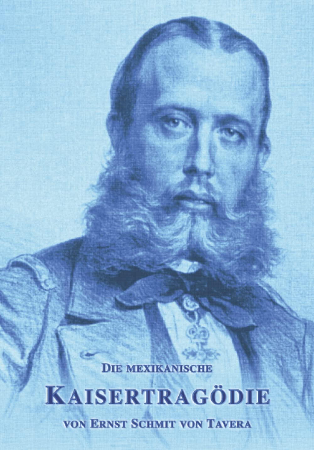 Die mexikanische Kaisertragödie: Erinnerungen an Kaiser Maximilian I. (Sissi Reihe, Band 28) Memories