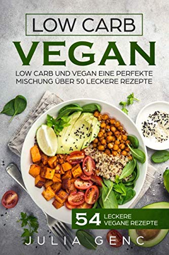 Low Carb Vegan: Low Carb und vegan eine Perfekte Mischung 54 leckere Vegane Rezepte Health, Nutrition & Fitness