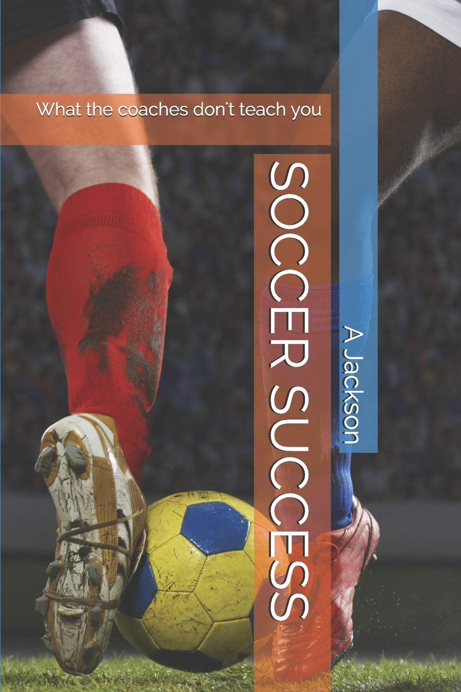 SOCCER SUCCESS: What the coaches don't teach you (Football Series, Band 2) Leisure & Fun