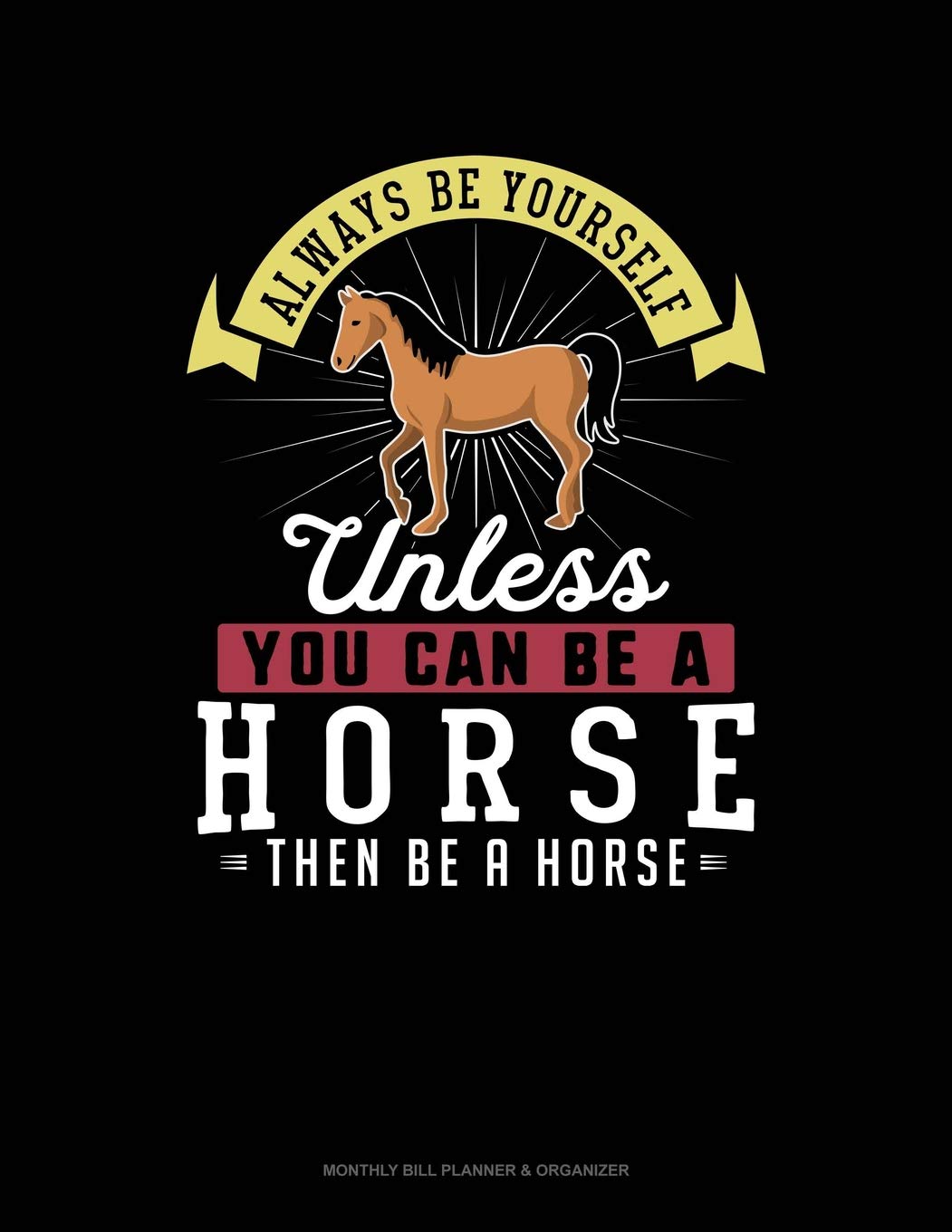 Always Be Yourself Unless You Can Be A Horse Then Be A Horse: 6 Columns Columnar Pad book