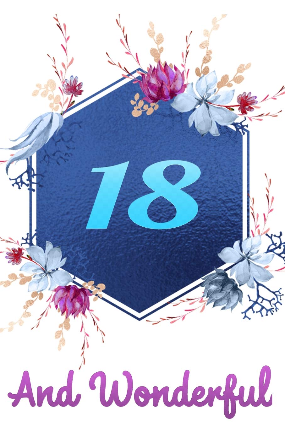 18 And Wonderful: Beautiful Happy Birthday Gift Blue Floral Notebook: Lined Journal For 18 Years Old Girls And Women Social Sciences