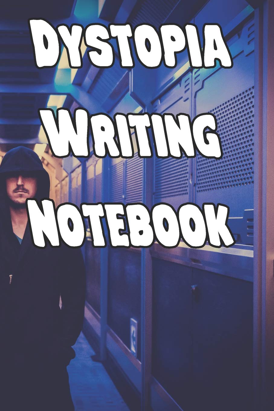 Dystopia Writing Notebook: Record Notes, Ideas, Courses, Reviews, Styles, Best Locations and Records of Your Dystopia Novels Contemporary literature