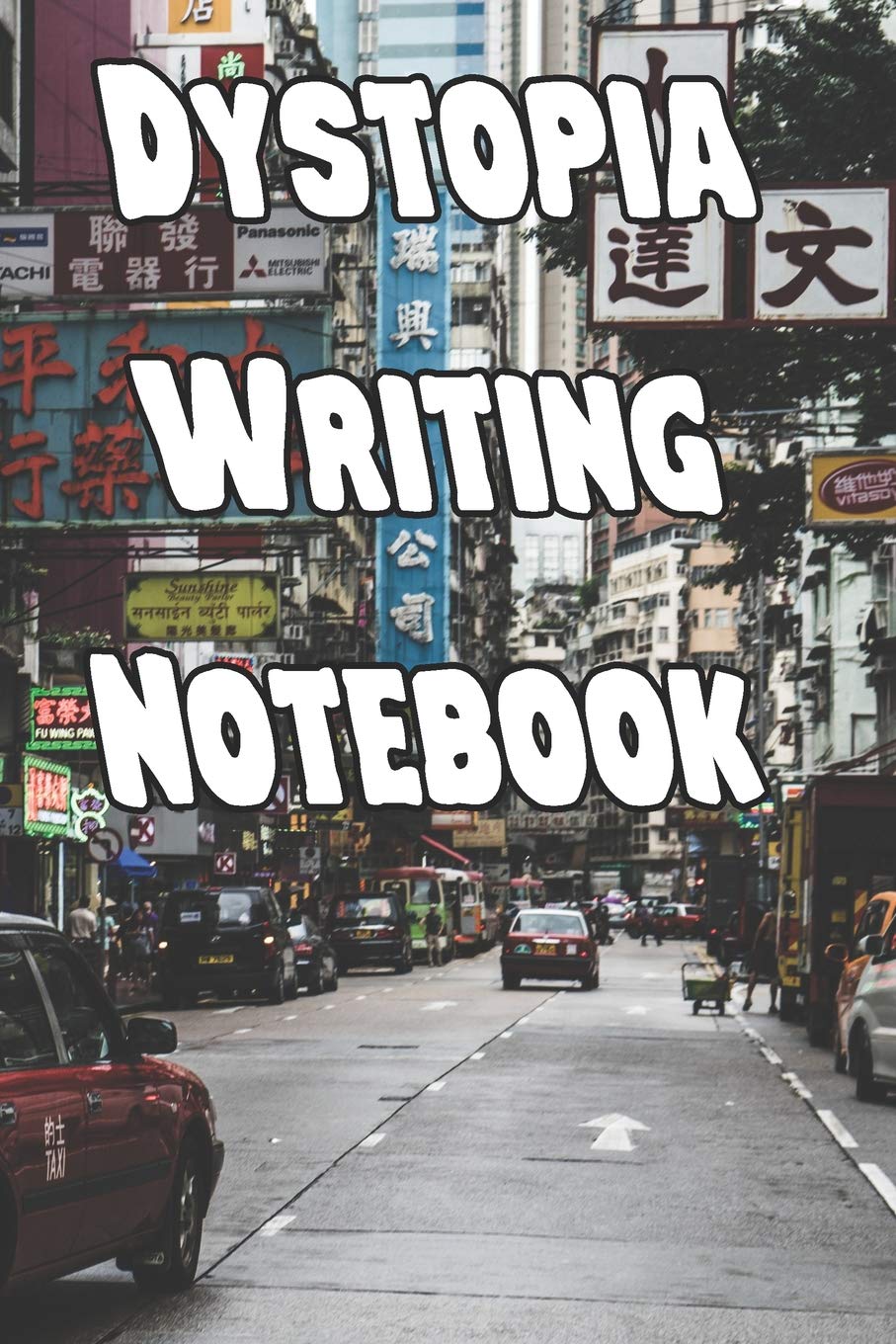 Dystopia Writing Notebook: Record Notes, Ideas, Courses, Reviews, Styles, Best Locations and Records of Your Dystopia Novels Contemporary literature