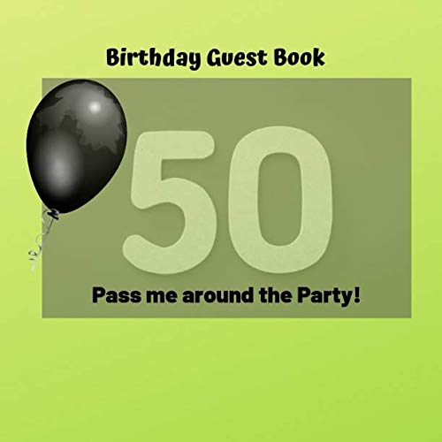 Birthday Guest Book: 50 Pass me around the party.: Happy 50th Birthday: 105 pages 8.5.x 8.5 Partnership & Love