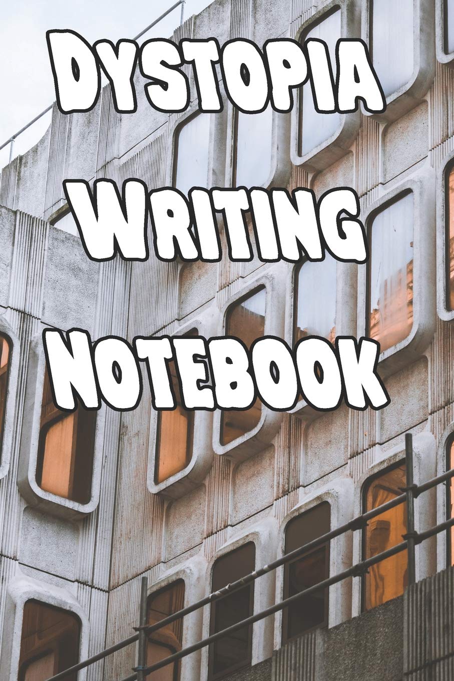 Dystopia Writing Notebook: Record Notes, Ideas, Courses, Reviews, Styles, Best Locations and Records of Your Dystopia Novels Contemporary literature