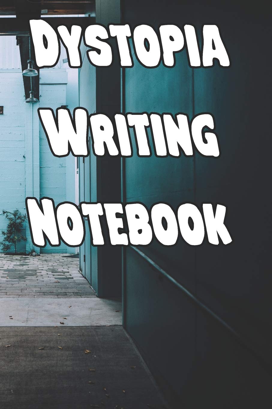 Dystopia Writing Notebook: Record Notes, Ideas, Courses, Reviews, Styles, Best Locations and Records of Your Dystopia Novels Contemporary literature