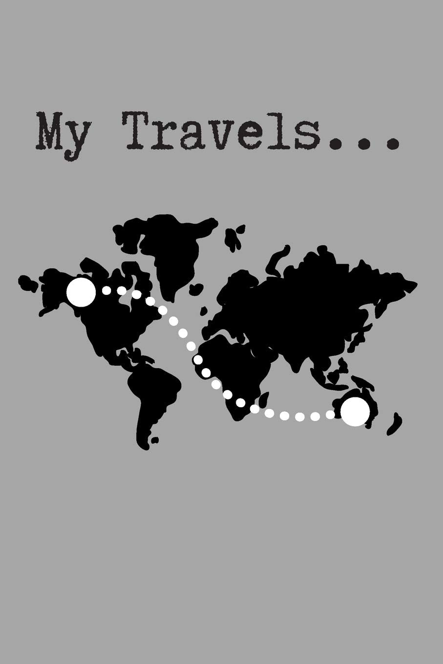 My Travels Journal: A Blank Lined Notebook for Writing and Recording Ideas and Travel Memories Business, Finance & Career