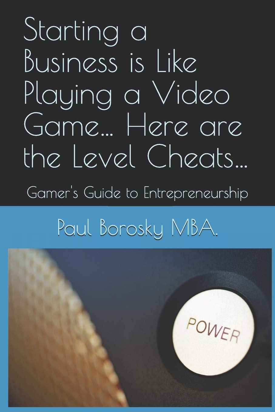 Starting a Business is Like Playing a Video Game… Here are the Level Cheats…: Gamer's Guide to Entrepreneurship (R-Rated Education, Band 2) Business, Finance & Career