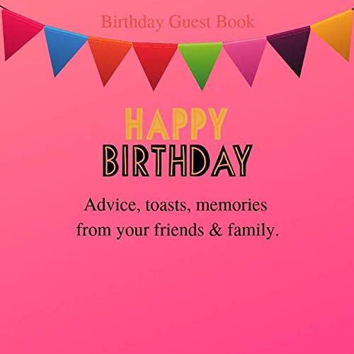 Birthday Guest Book: Happy Birthday: Advice, toasts, memories from your friends & family: Pink: Great gift to take to a birthday party: 105 pages 8.5.x 8.5 Hobbies & Crafts