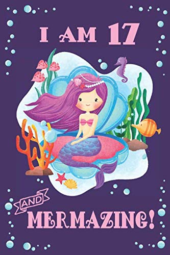 17th Mermazing Birthday Journal - I am 17 Journal: with MERMAID ARTWORK INSIDE this draw write journal (lined and blank pages), mermaid notebook, ... girls, great 17 year old girl birthday gifts Non-fiction