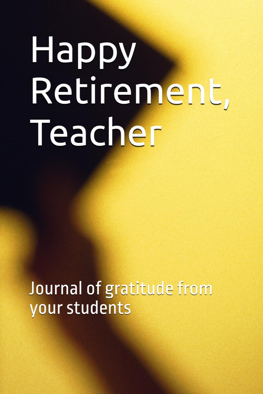 Happy Retirement, Teacher: Journal of gratitude from your students Study Guides