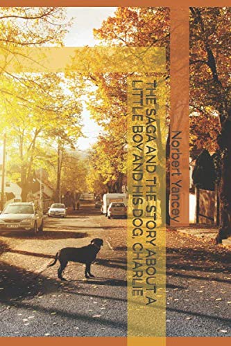 THE SAGA AND THE STORY ABOUT A LITTLE BOY AND HIS DOG, CHARLIE Novels & Short Stories