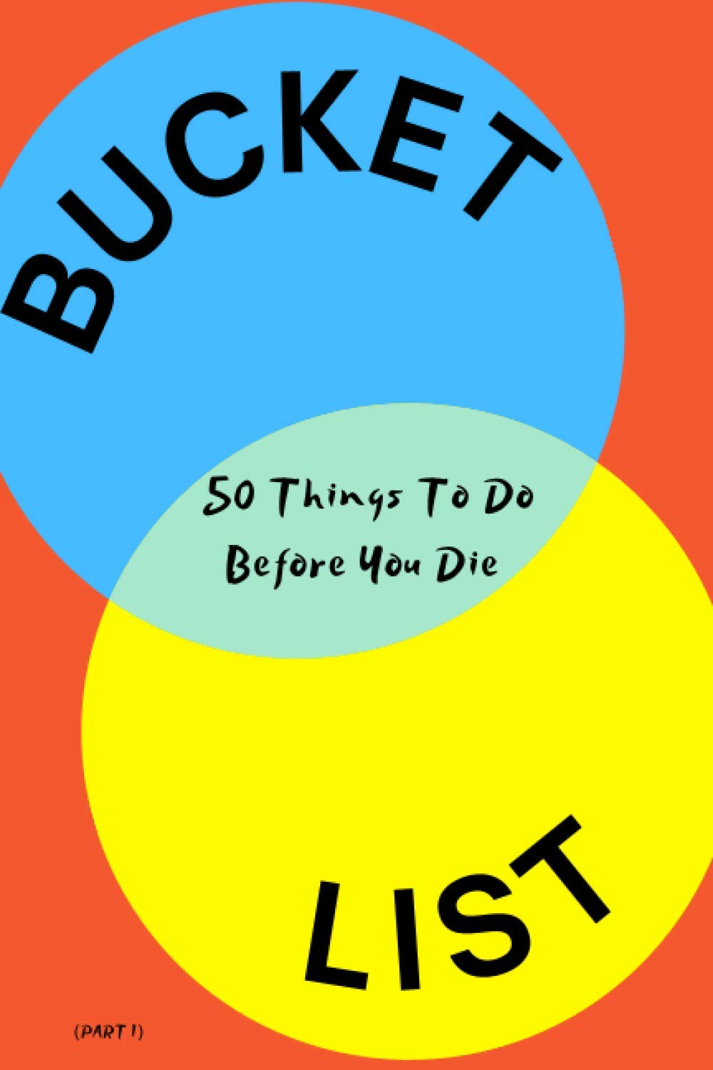 BUCKET LIST 50 Things To Do Before You Die (PART 1): Bucket List Recipe Book Bucket List Journals A Creative and Inspirational Journal for Ideas book