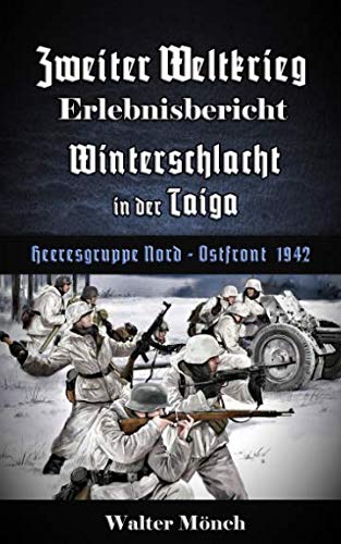 Zweiter Weltkrieg Erlebnisbericht Winterschlacht in der Taiga: Heeresgruppe Nord - Ostfront 1942 Action & Adventure