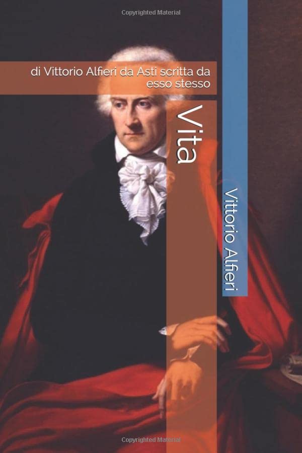 Vita: di Vittorio Alfieri da Asti scritta da esso stesso Classics