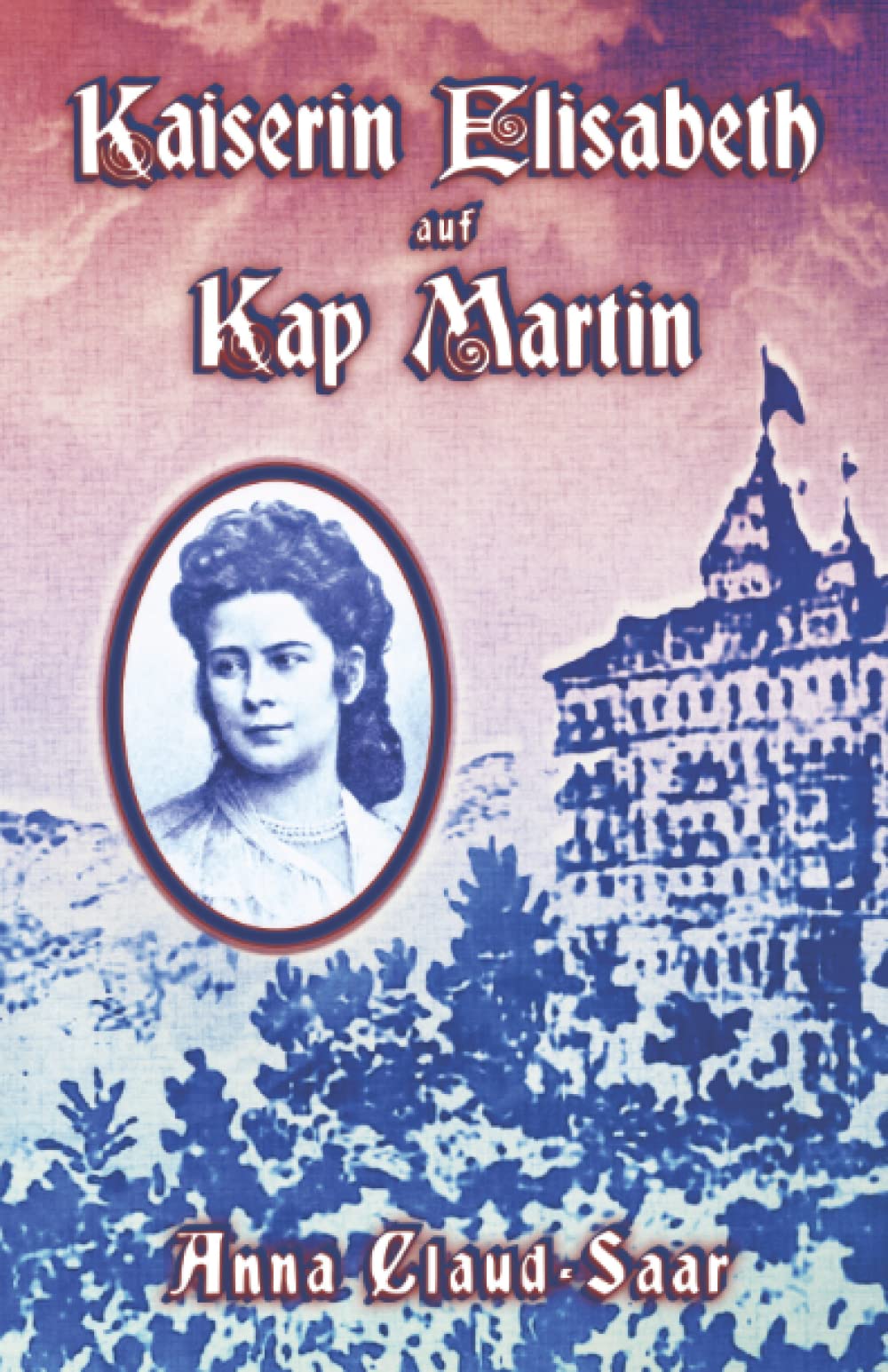 Kaiserin Elisabeth auf Kap Martin: Sissi's Sehnsuchtsort am Mittelmeer book