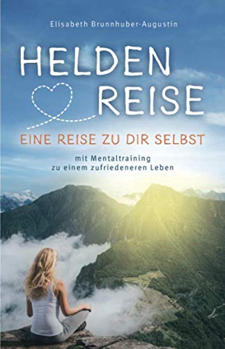 Heldenreise – eine Reise zu dir selbst: mit Mentaltraining zu einem zufriedeneren Leben Lifestyle