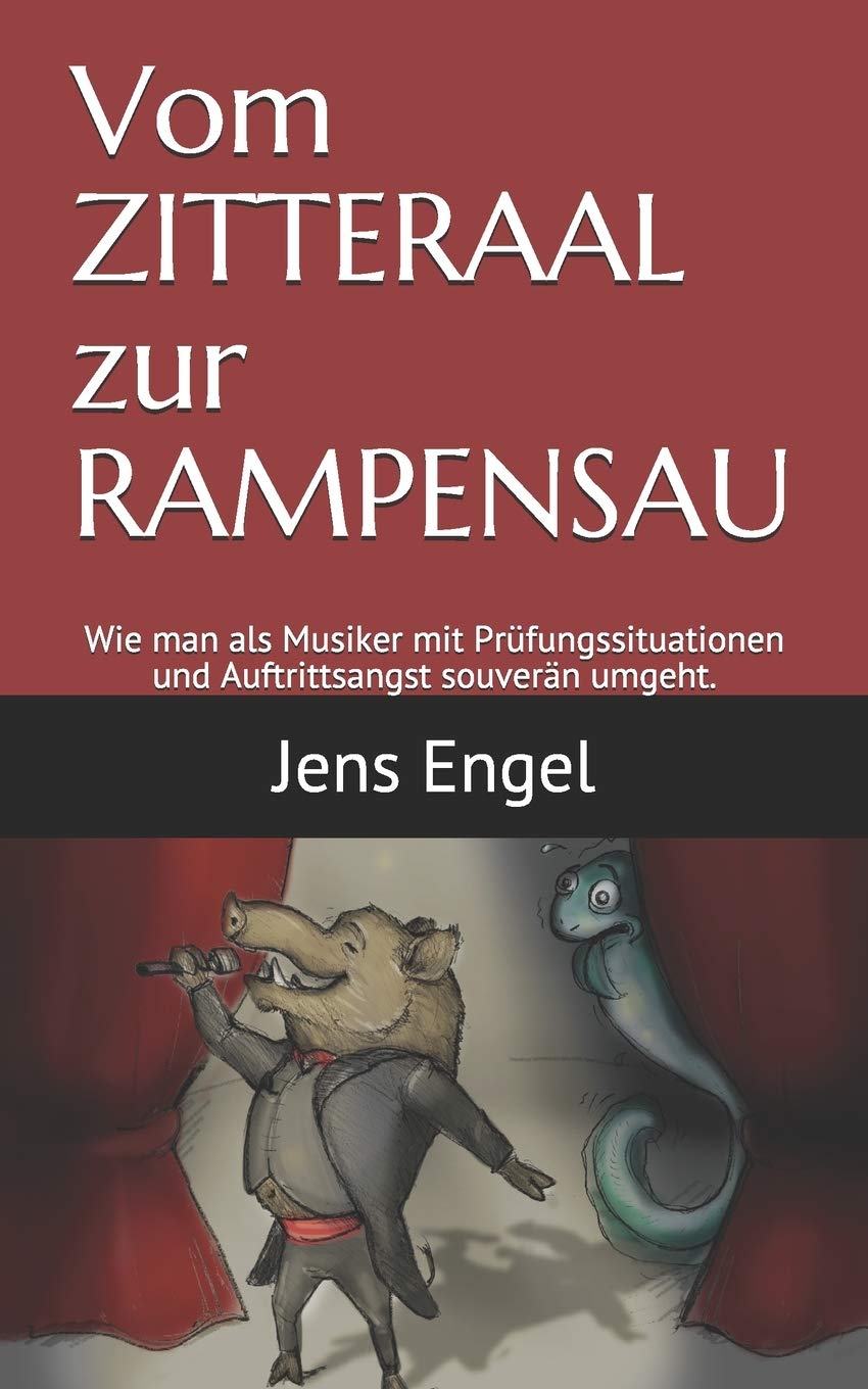Vom Zitteraal zur Rampensau: Wie man als Musiker mit Prüfungssituationen und Auftrittsangst souverän umgeht Arts & Music