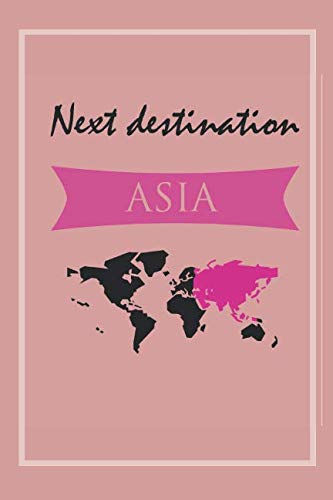 Next Destination Asia: Travel Notebook for India, Thailand, China & Co. Travel