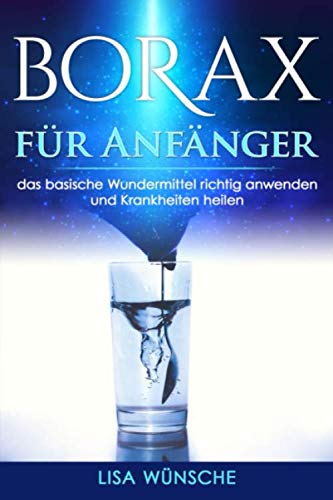 Borax für Anfänger, das basische Wundermittel richtig anwenden und Krankheiten heilen: auch als Borax Praxisbuch bestens geeignet Medicine