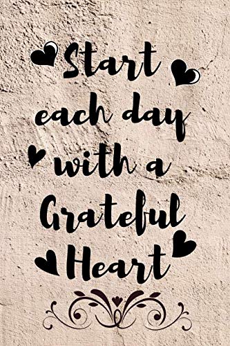 Start Each Day With A Grateful Heart: Gratitude Journal Finding Happiness in Five Minutes Each Day 6” x 9” Diary Book Softcover Books