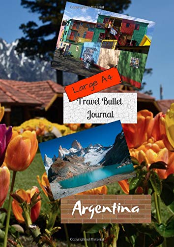 Large A4 Travel Bullet Journal Argentina: Turn your adventures into a life-long memory with this notebook planner and organzier. Books