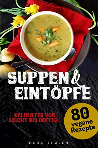 Suppen und Eintöpfe: 80 vegane Rezepte (Vegan Kochbuch, Band 2) Health, Nutrition & Fitness