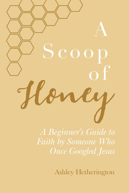 A Scoop Of Honey: A Beginner's Guide To Faith by Someone Who Once Googled Jesus Religion & Esotericism