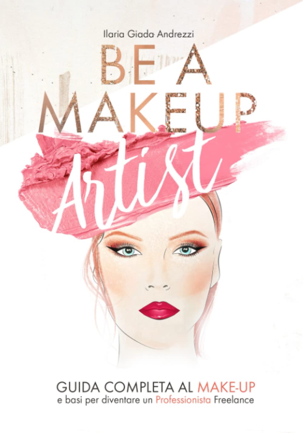 Be A Makeup Artist: Guida completa al Make-up e basi per diventare un Professionista Freelance book
