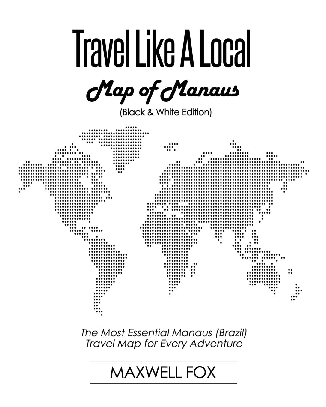 Travel Like a Local - Map of Manaus (Black and White Edition): The Most Essential Manaus (Brazil) Travel Map for Every Adventure book