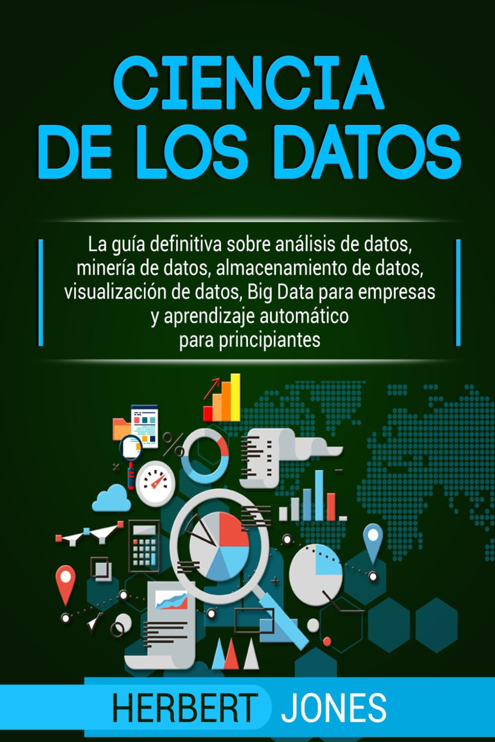 Ciencia de los datos: La guía definitiva sobre análisis de datos, minería de datos, almacenamiento de datos, visualización de datos, Big Data para empresas y aprendizaje automático para principiantes Computer Science