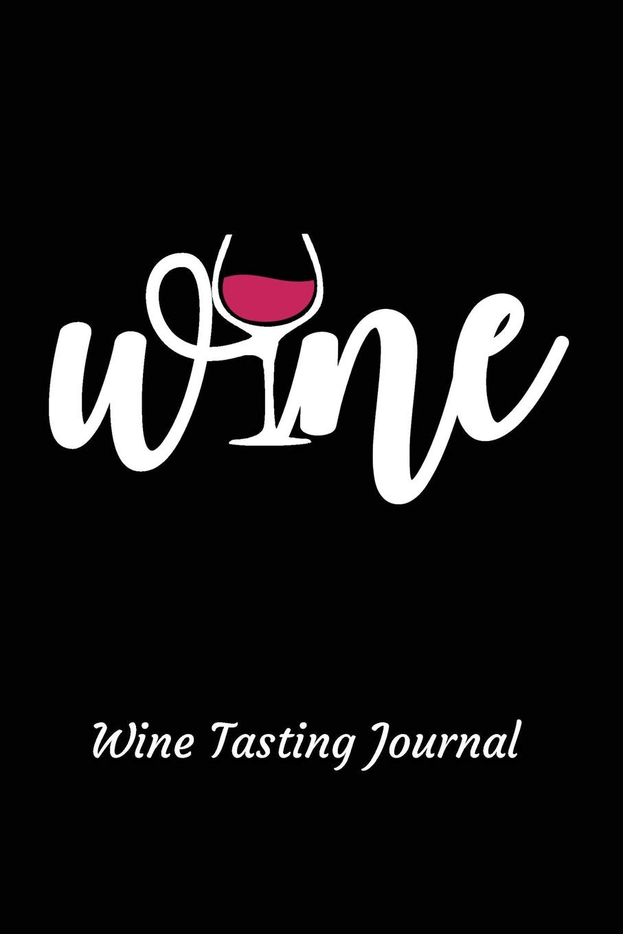 Wine Wine Tasting Journal: Review notebook for wine lovers - Keep a record of old favorites and new discoveries in this Logbook Leisure, Home & Garden