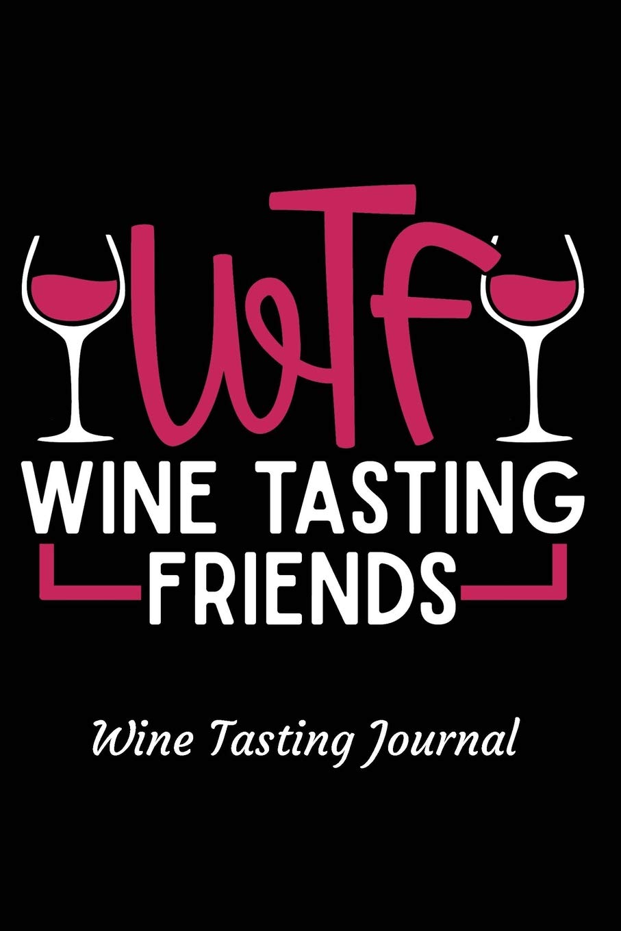 WTF Wine Tasting Friends Wine Tasting Journal: Review notebook for wine lovers - Keep a record of old favorites and new discoveries in this Logbook Leisure, Home & Garden