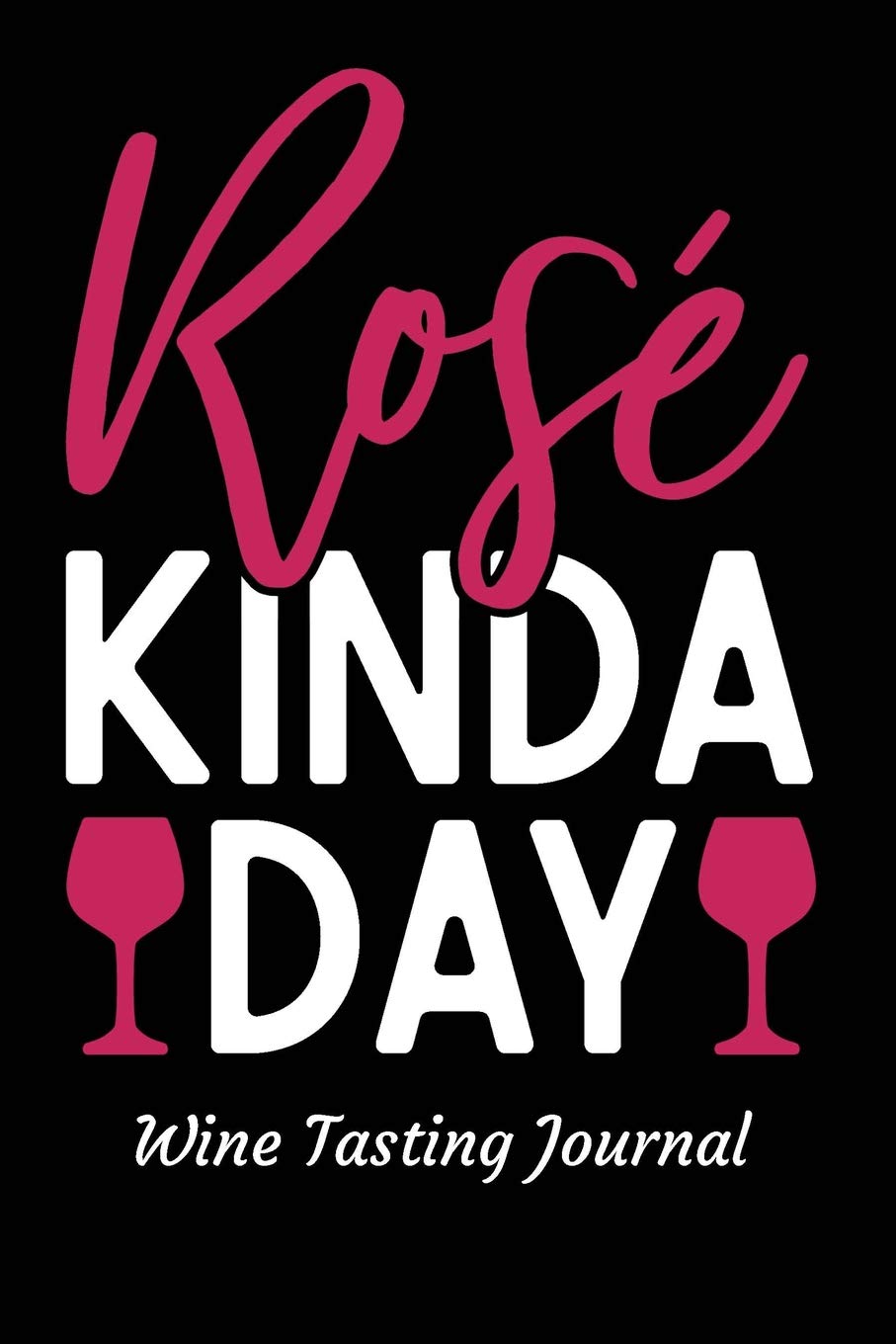 Rose Kind A Day Wine Tasting Journal: Review notebook for wine lovers - Keep a record of old favorites and new discoveries in this Logbook Leisure, Home & Garden