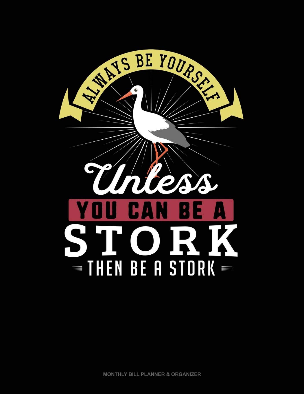 Always Be Yourself Unless You Can Be A Stork Then Be A Stork: 6 Columns Columnar Pad Contemporary literature