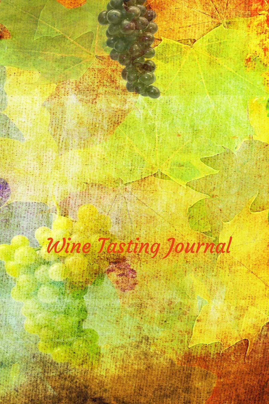 Wine Tasting Journal: Review notebook for wine lovers - Keep a record of old favorites and new discoveries in this Logbook - Grapes Leisure, Home & Garden