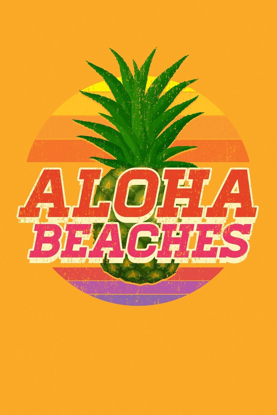 Aloha Beaches: Journals To Write In For Girls, Boys, Men & Women, 100 Blank Ruled Pages, 6x9 Unique B-day Diary, Beach Composition Book, Pineapple Cover Contemporary literature