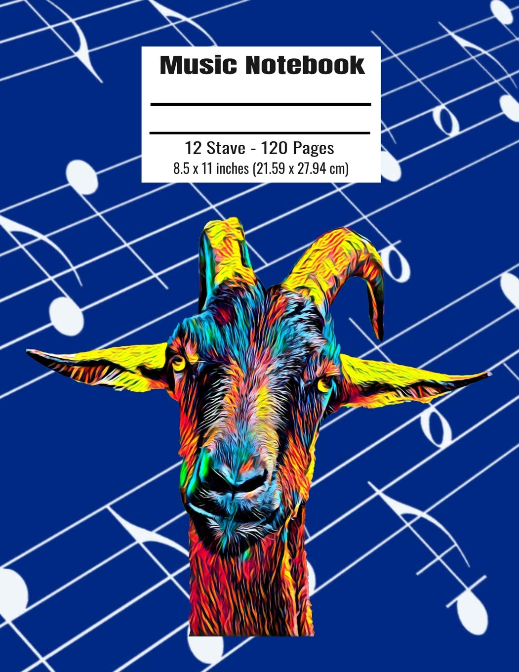 Music Notebook: 120 Blank Pages 12 Staff Music Manuscript Paper Colorful Goat Cover 8.5 x 11 inches (21.59 x 27.94 cm) Social Sciences