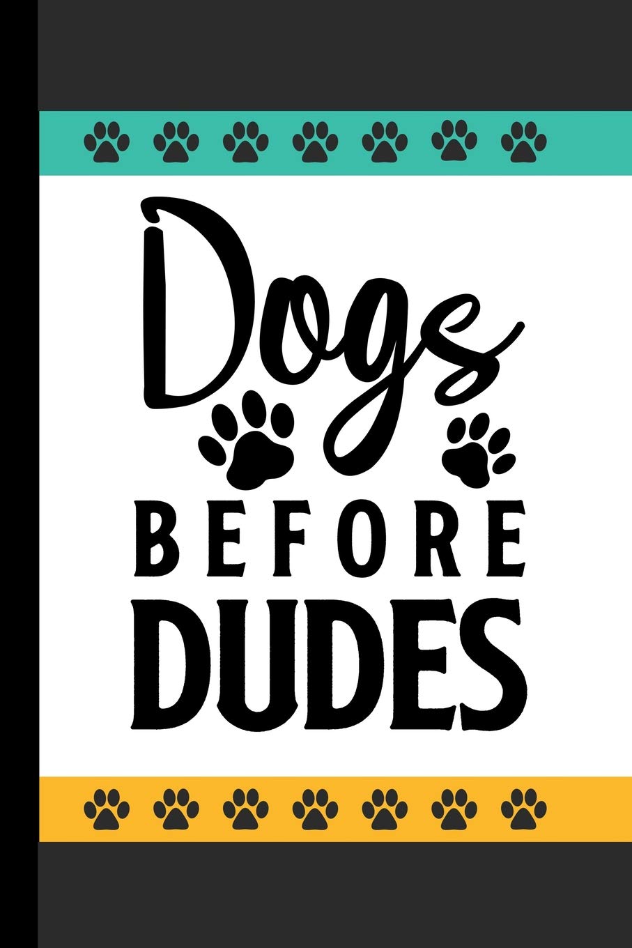Dogs Before Dudes: Cute Dog Gift Notebook: Funny Lined Journal To Write In Partnership & Love