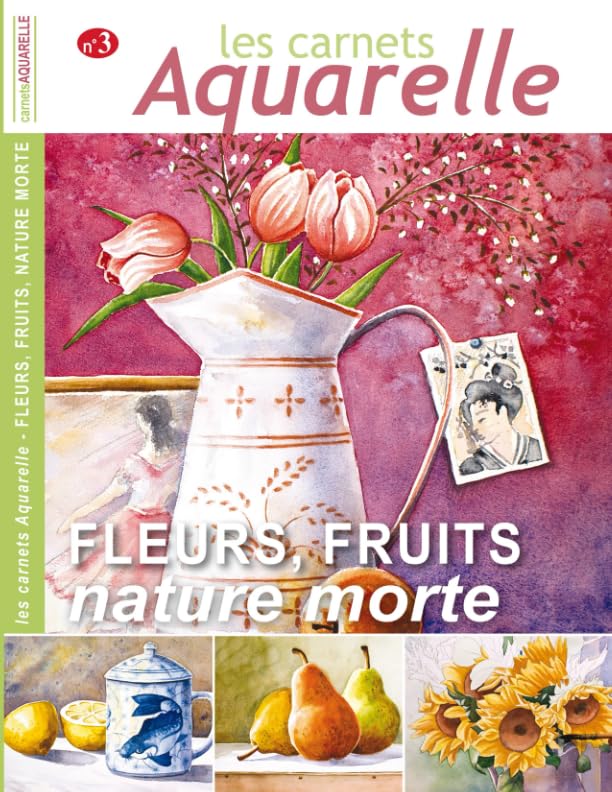 Les carnets aquarelle n°3: Peindre les natures mortes avec fleurs et fruits book