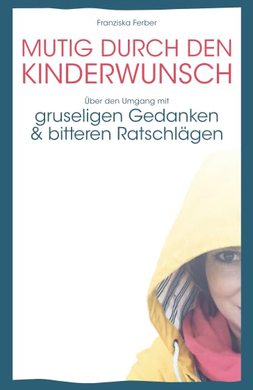 MUTIG DURCH DEN KINDERWUNSCH: Über den Umgang mit GRUSELIGEN GEDANKEN und BITTEREN RATSCHLÄGEN Lifestyle