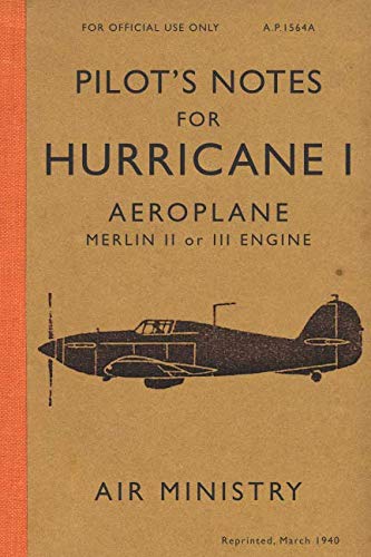 Pilot's Notes for Hurricane I Aeroplane: Hurricane Manual 1940 Business & Technology
