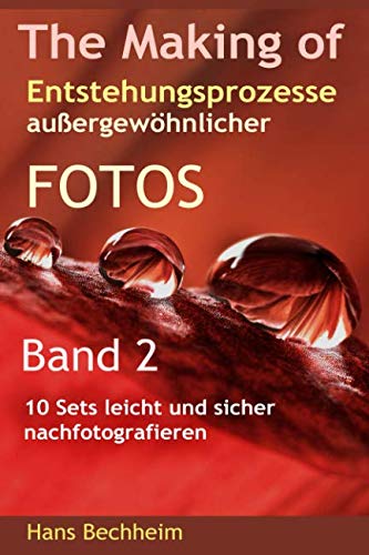 The Making of Entstehungsprozesse außergewöhnlicher Fotos Band 2: 10 Sets leicht und sicher nachfotografieren Hobbies & Crafts
